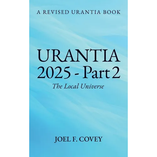 Urantia 2025 Part 2, The Local Universe - Hardcover