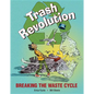 Trash Revolution: Breaking the Waste Cycle - Hardcover