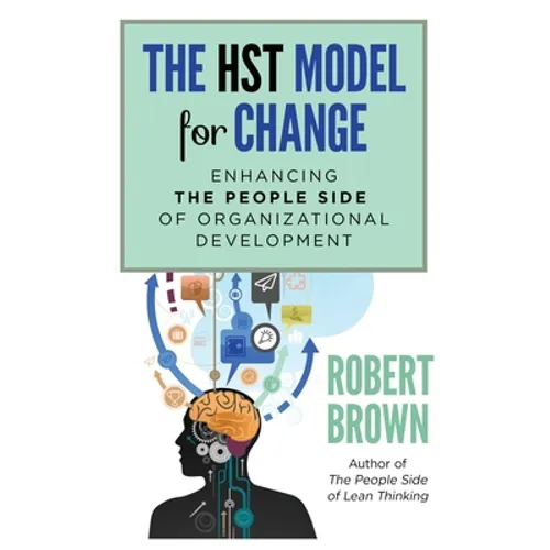 The HST Model for Change: Enhancing the People Side of Organizational Development - Paperback