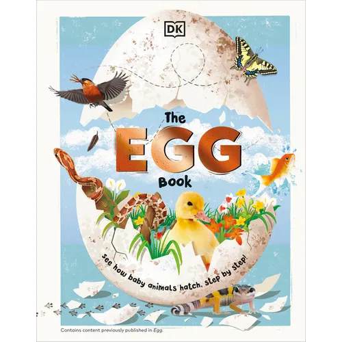 The Egg Book: See How Baby Animals Hatch, Step by Step! - Hardcover