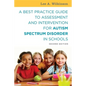 A Best Practice Guide to Assessment and Intervention for Autism Spectrum Disorder in Schools - Paperback