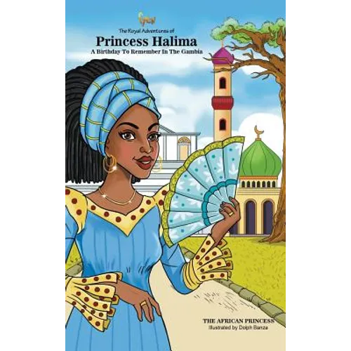 A Birthday To Remember In The Gambia: The Royal Adventures Of Princess Halima - Hardcover