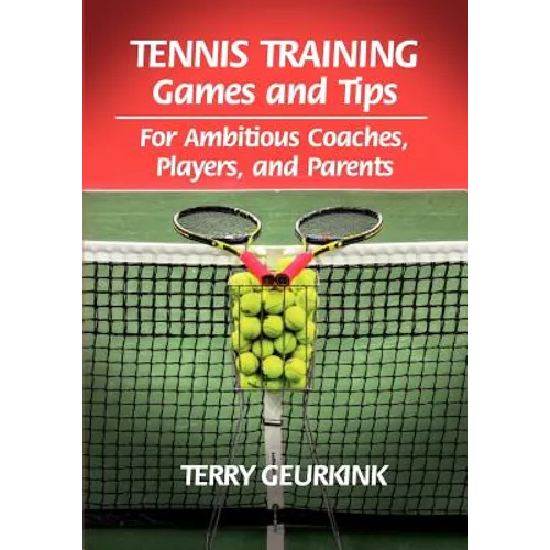 Tennis Training Games and Tips for Ambitious Coaches, Players, and Parents - Paperback