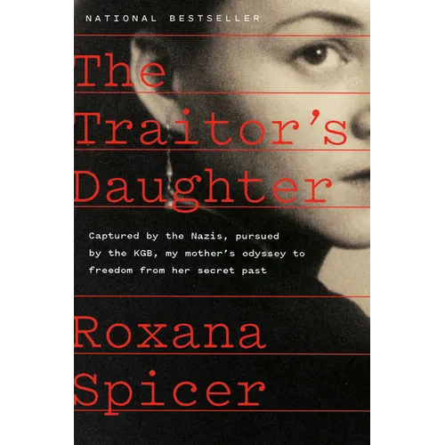 The Traitor's Daughter: Captured by the Nazis, Pursued by the Kgb, My Mother's Odyssey to Freedom from Her Secret Past - Hardcover