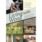 Living with Wood: A Guide for Toymakers, Hobbyists, Crafters, and Parents - Hardcover