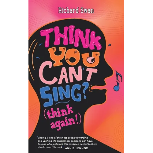 Think you can't sing? Think again!: How to find the voice you never thought you'd have - Paperback