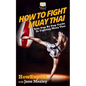 How To Fight Muay Thai - Your Step-By-Step Guide To Fighting Muay Thai - Paperback