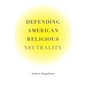 Defending American Religious Neutrality - Hardcover