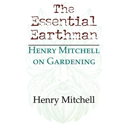 The Essential Earthman: Henry Mitchell on Gardening - Paperback