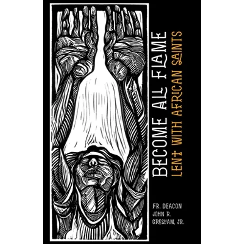 Become All Flame: Lent With African Saints - Paperback