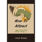 How To Attract Money - Paperback