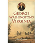 George Washington's Virginia - Hardcover