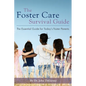 The Foster Care Survival Guide: The Essential Guide for Today's Foster Parents - Paperback