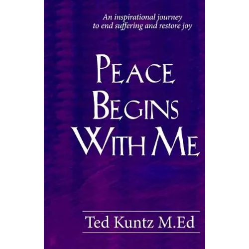 Peace Begins With Me: An Inspirational Journey to End Suffering and Restore Joy - Paperback