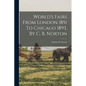 World's Fairs From London 1851 To Chicago 1893, By C. B. Norton - Paperback