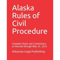 Alaska Rules of Civil Procedure: Complete Rules and Commentary as Revised through May 15, 2020 - Paperback
