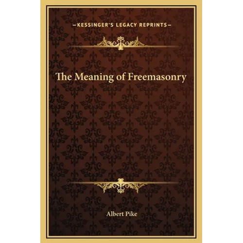 The Meaning of Freemasonry - Hardcover