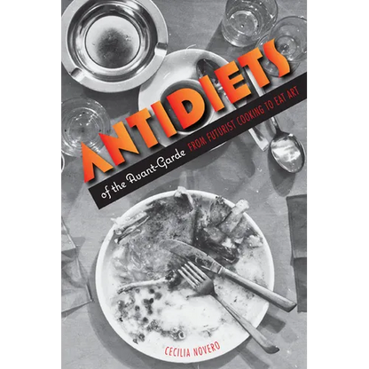 Antidiets of the Avant-Garde: From Futurist Cooking to Eat Art - Paperback