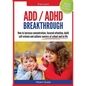 Parent Guide: ADD/ADHD Breakthrough - How to Increase Concentration, Focused Attention, Build Self-Esteem and Achieve Success at Sch - Paperback