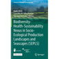 Biodiversity-Health-Sustainability Nexus in Socio-Ecological Production Landscapes and Seascapes (Sepls) - Hardcover