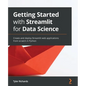Getting Started with Streamlit for Data Science: Create and deploy Streamlit web applications from scratch in Python - Paperback