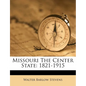 Missouri The Center State: 1821-1915 - Paperback
