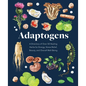 Adaptogens: A Directory of Over 50 Healing Herbs for Energy, Stress Relief, Beauty, and Overall Well-Being - Hardcover
