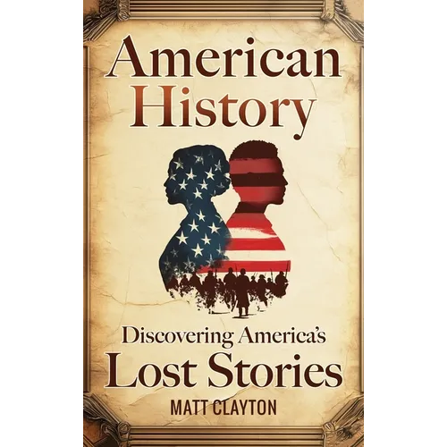 American History: Discovering America's Lost Stories - Hardcover