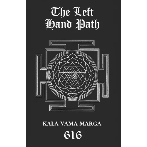 The Left Hand Path: Kala Vama Marga - Inner transformation and insight in order to break free from one's conditioning conformist society. - Paperback