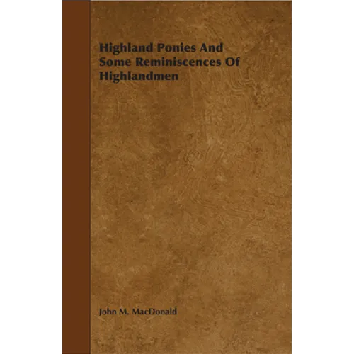 Highland Ponies and Some Reminiscences of Highlandmen - Paperback