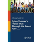 A Study Guide for Dylan Thomas's "Force That Through the Green Fuse . . ." - Paperback