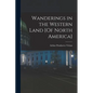 Wanderings in the Western Land [Of North America] - Paperback
