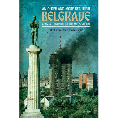 An Older and More Beautiful Belgrade: A Visual Chronicle of the Milo¿evic Era - Paperback