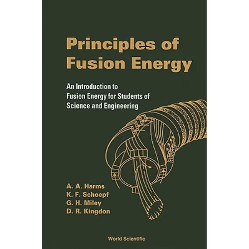 Principles of Fusion Energy: An Introduction to Fusion Energy for Students of Science and Engineering - Paperback