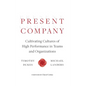 Present Company: Cultivating Cultures of High Performance in Teams and Organizations - Hardcover