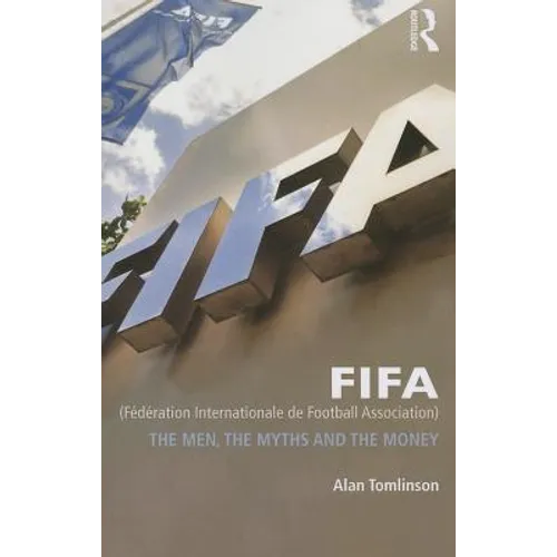 Fifa (Fédération Internationale de Football Association): The Men, the Myths and the Money - Paperback