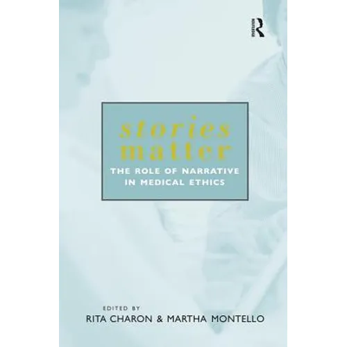 Stories Matter: The Role of Narrative in Medical Ethics - Paperback