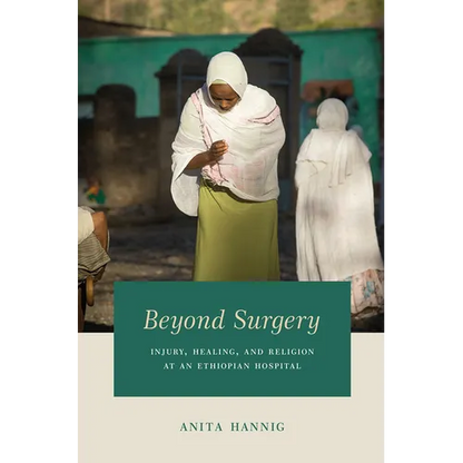 Beyond Surgery: Injury, Healing, and Religion at an Ethiopian Hospital - Paperback