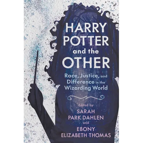 Harry Potter and the Other: Race, Justice, and Difference in the Wizarding World - Paperback