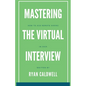 Mastering the Virtual Interview: How to Ace Remote Hiring in 2025 - Paperback