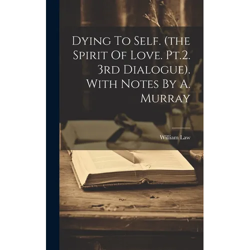 Dying To Self. (the Spirit Of Love. Pt.2. 3rd Dialogue). With Notes By A. Murray - Hardcover
