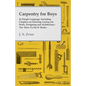 Carpentry for Boys - In Simple Language, Including Chapters on Drawing, Laying out Work, Designing and Architecture - The 'How-To-Do-It' Books - Paperback