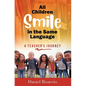 All Children Smile in the Same Language: A Teacher's Journey - Hardcover