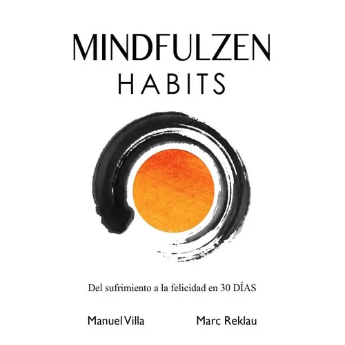 Mindfulzen Habits: Del sufrimiento a la felicidad en 30 Días - Paperback