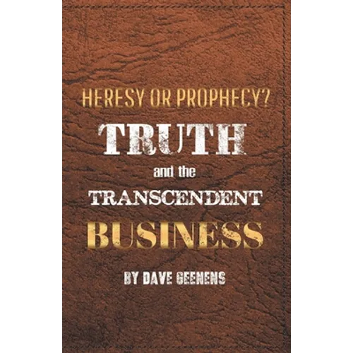 Truth and the Transcendent Business: Heresy or Prophesy? - Paperback