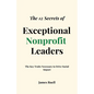 The 12 Secrets of Exceptional Nonprofit Leaders: The Key Traits Necessary to Drive Social Impact - Paperback