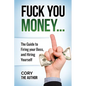 Fuck You Money: The Guide to firing your boss and hiring yourself - Paperback