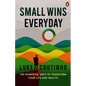 Small Wins Every Day: 100 Powerful Ways to Transform Your Life and Health - Hardcover