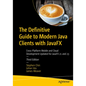 The Definitive Guide to Modern Java Clients with Javafx: Cross-Platform Mobile and Cloud Development Updated for Javafx 21 and 23 - Paperback
