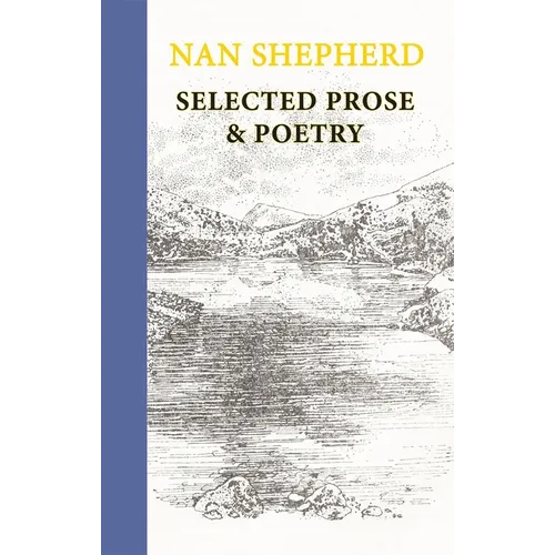 Nan Shepherd: Selected Prose & Poetry - Hardcover